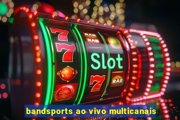 bandsports ao vivo multicanais